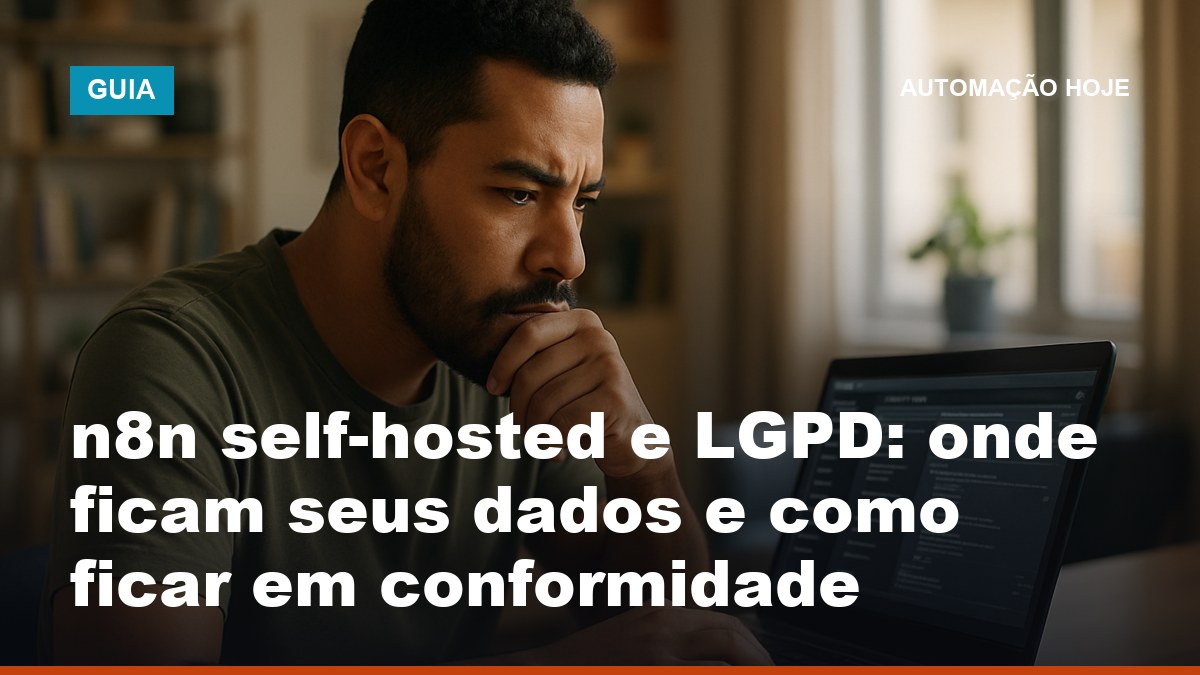 Profissional revisando servidor n8n self-hosted e conformidade LGPD de dados no Brasil em notebook